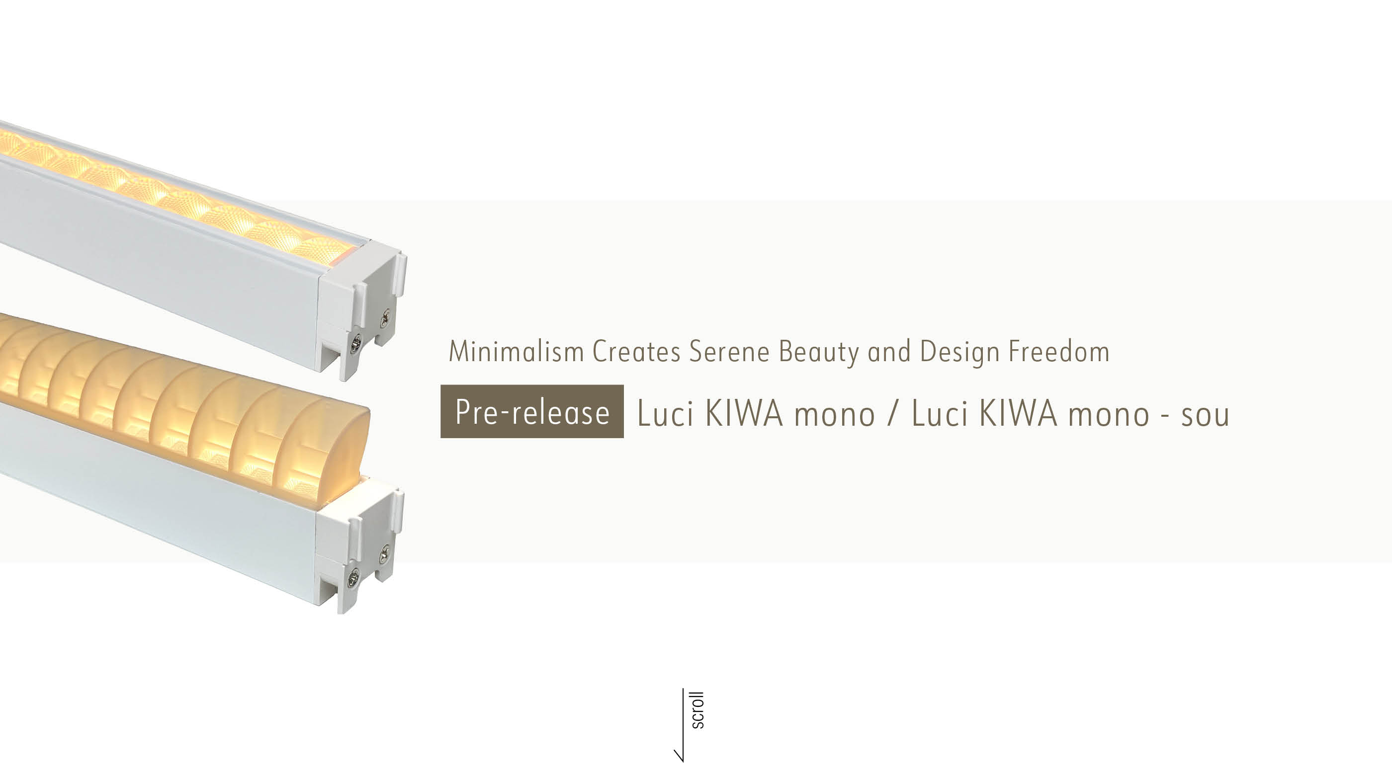 Minimalism Creates Serene Beauty and Design Freedom [Pre-release] Luci KIWA mono / Luci KIWA mono - sou