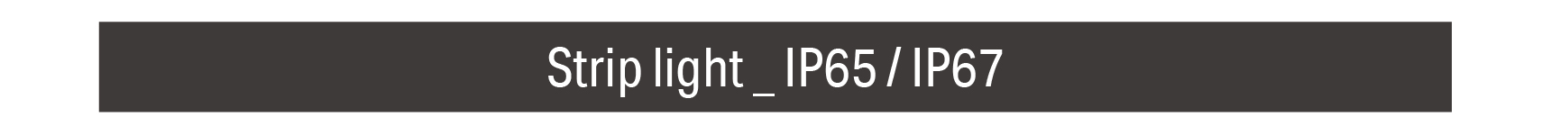 Strip light _ IP65 / IP67