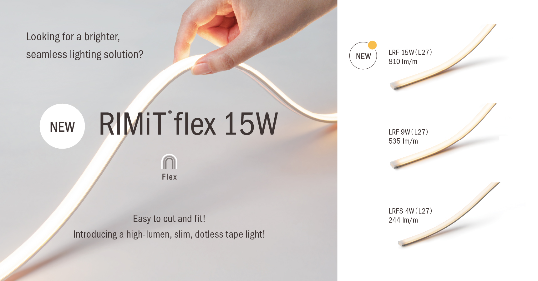 [NEW] RIMiT flex 15W - Looking for a brighter, seamless lighting solution ? - Easy to cut and fit! Introducing a high-lumen, slim, dotless tape light!